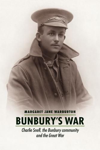 Cover image for Bunbury's War: Charlie Snell, the Bunbury Community and the Great War