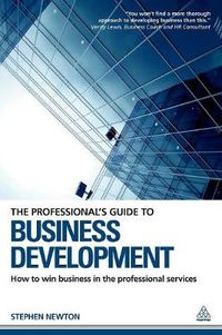 Cover image for The Professional's Guide to Business Development: How to Win Business in the Professional Services