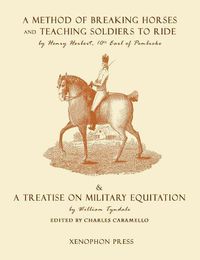 Cover image for Eighteenth Century Military Equitation: A Method of Breaking Horses, and Teaching Soldiers to Ride by The Earl of Pembroke & A Treatise on Military Equitation by William Tyndale