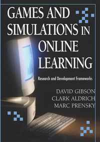 Cover image for Games and Simulations in Online Learning: Research and Development Frameworks