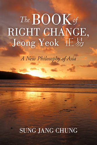 Cover image for The Book of Right Change, Jeong Yeok Ae-GBPae: A New Philosophy of Asia