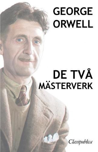 George Orwell - De tva masterverk: Djurfarmen - 1984
