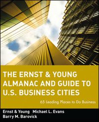 Cover image for The Ernst & Young Almanac and Guide to U.S. Business Cities: 65 Leading Places to Do Business