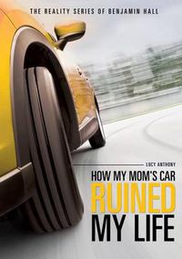 Cover image for The Reality Series of Benjamin Hall Book One: How My Mom's Car Ruined My Life