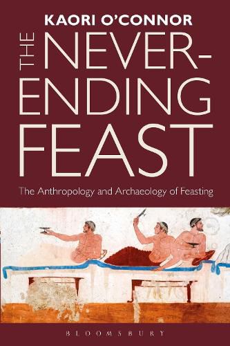 Cover image for The Never-ending Feast: The Anthropology and Archaeology of Feasting