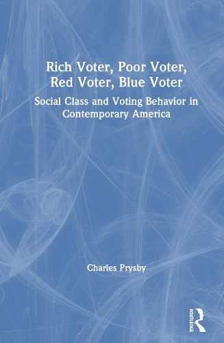 Cover image for Rich Voter, Poor Voter, Red Voter, Blue Voter: Social Class and Voting Behavior in Contemporary America