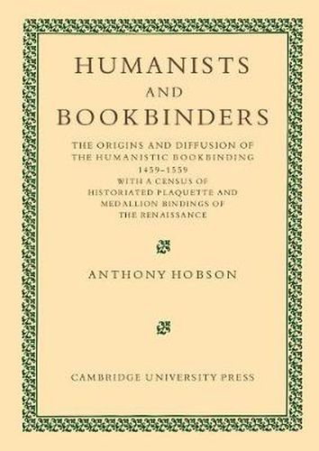 Cover image for Humanists and Bookbinders: The Origins and Diffusion of Humanistic Bookbinding, 1459-1559