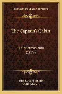 Cover image for The Captain's Cabin: A Christmas Yarn (1877)