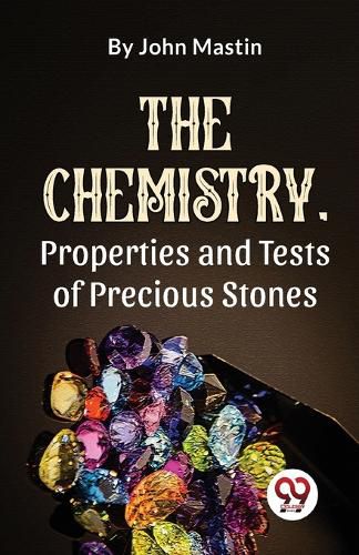 Cover image for The Chemistry, Properties and Tests of Precious Stones