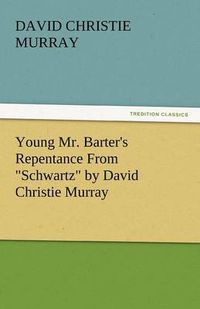 Cover image for Young Mr. Barter's Repentance from Schwartz by David Christie Murray