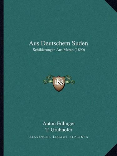 Cover image for Aus Deutschem Suden: Schilderungen Aus Meran (1890)