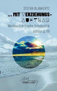 Cover image for Mit Verziehungsauftrag: Werkbuch kritische Schulpolitik