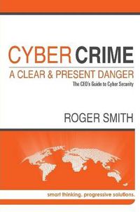 Cover image for Cybercrime - A Clear and Present Danger the Ceo's Guide to Cyber Security