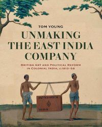Cover image for Unmaking the East India Company
