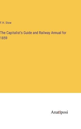 Cover image for The Capitalist's Guide and Railway Annual for 1859