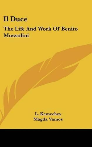 Il Duce: The Life and Work of Benito Mussolini