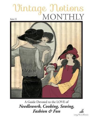 Cover image for Vintage Notions Monthly - Issue 21: A Guide Devoted to the Love of Needlework, Cooking, Sewing, Fasion & Fun (Volume 21)