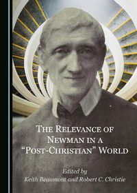 Cover image for The Relevance of Newman in a  Post-Christian  World