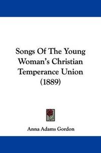 Cover image for Songs of the Young Woman's Christian Temperance Union (1889)