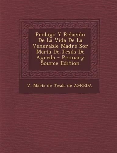 Cover image for Prologo Y Relacion De La Vida De La Venerable Madre Sor Maria De Jesus De Agreda