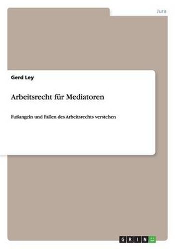 Cover image for Arbeitsrecht fur Mediatoren: Fussangeln und Fallen des Arbeitsrechts verstehen