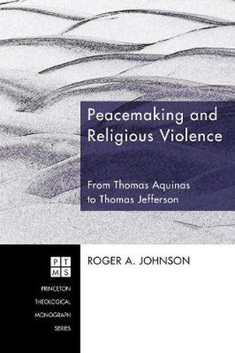 Cover image for Peacemaking and Religious Violence: From Thomas Aquinas to Thomas Jefferson