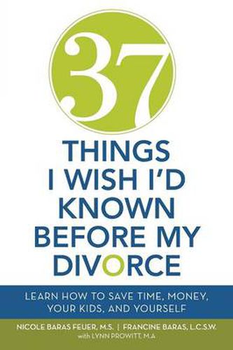 Cover image for 37 Things I Wish I'd Known Before My Divorce: Learn How to Save Time, Money, Your Kids, and Yourself