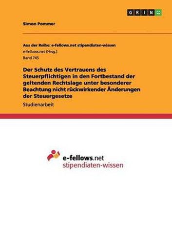 Cover image for Der Schutz des Vertrauens des Steuerpflichtigen in den Fortbestand der geltenden Rechtslage unter besonderer Beachtung nicht ruckwirkender AEnderungen der Steuergesetze