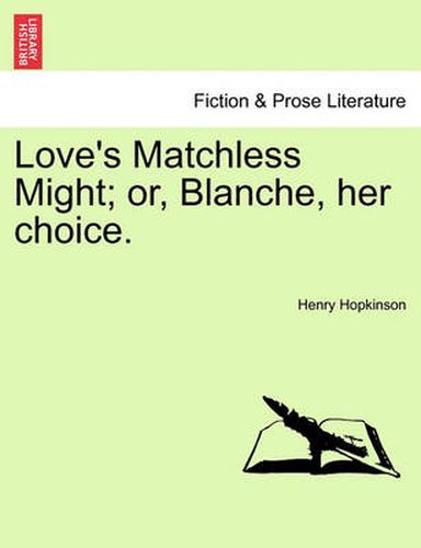 Cover image for Love's Matchless Might; Or, Blanche, Her Choice.