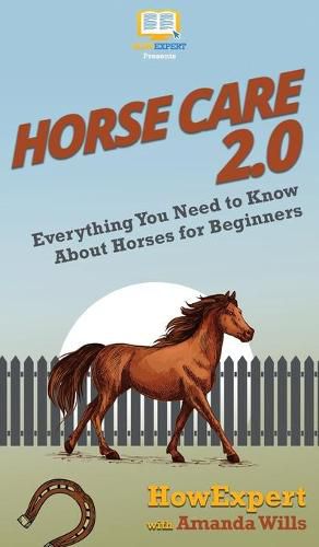 Cover image for Horse Care 2.0: Everything You Need to Know About Horses for Beginners