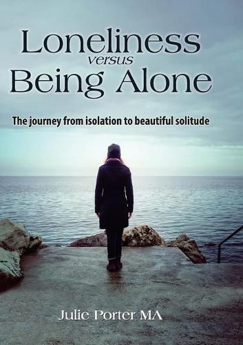 Cover image for Loneliness versus Being Alone: The journey from isolation to beautiful solitude