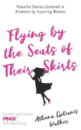 Cover image for Flying by the Seats of Their Skirts: Powerful Stories Centered in Kindness by Inspiring Women