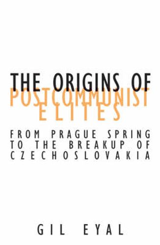 Cover image for The Origins Of Postcommunist Elites: From Prague Spring To The Breakup Of Czechoslovakia