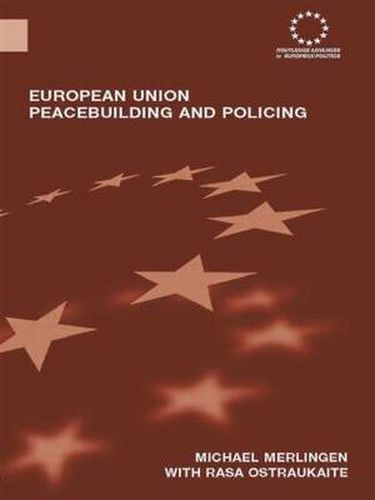 Cover image for European Union Peacebuilding and Policing: Governance and the European Security and Defence Policy