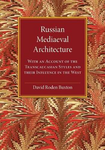 Cover image for Russian Mediaeval Architecture: With an Account of the Transcaucasian Styles and their Influence in the West