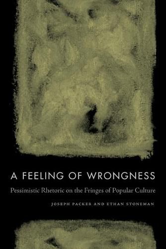 Cover image for A Feeling of Wrongness: Pessimistic Rhetoric on the Fringes of Popular Culture