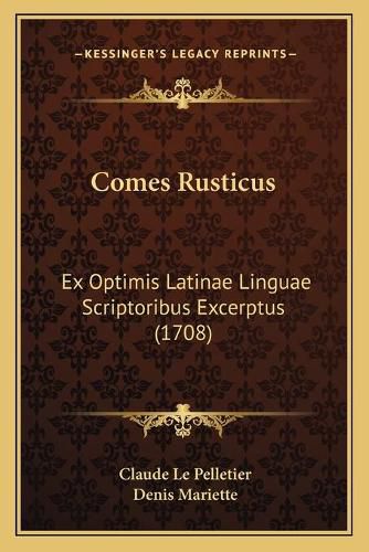 Comes Rusticus: Ex Optimis Latinae Linguae Scriptoribus Excerptus (1708)