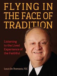 Cover image for Flying in the Face of Tradition: Listening to the Lived Experience of the Faithful