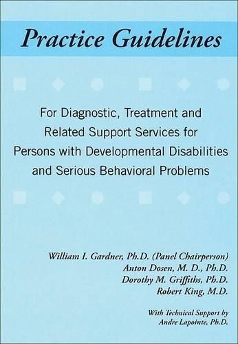 Cover image for Practice Guidelines: For Diagnostic, Treatment and Related Support Services for People with Developmental Disabilities and Serious Behavioral Problems
