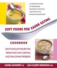 Cover image for Soft Foods for Easier Eating Cookbook: Easy-To-Follow Recipes for People Who Have Chewing and Swallowing Problems