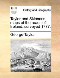 Cover image for Taylor and Skinner's Maps of the Roads of Ireland, Surveyed 1777.