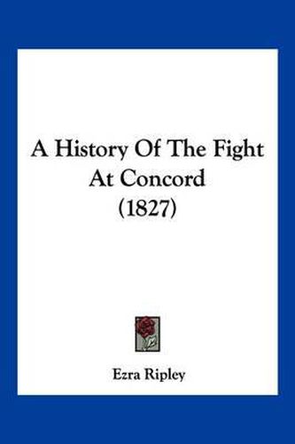 Cover image for A History of the Fight at Concord (1827)