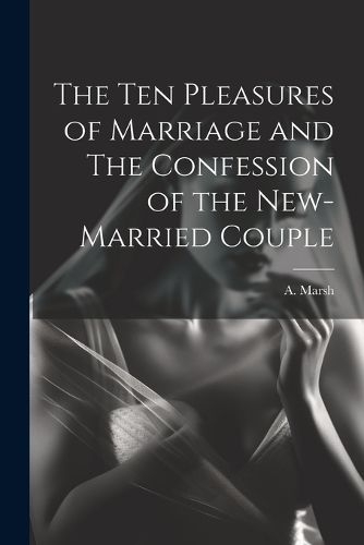 Cover image for The Ten Pleasures of Marriage and The Confession of the New-married Couple