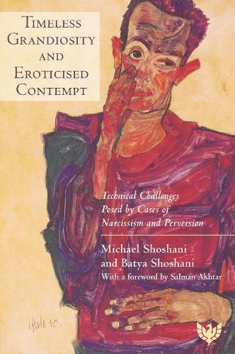 Cover image for Timeless Grandiosity and Eroticised Contempt: Technical Challenges Posed by Cases of Narcissism and Perversion