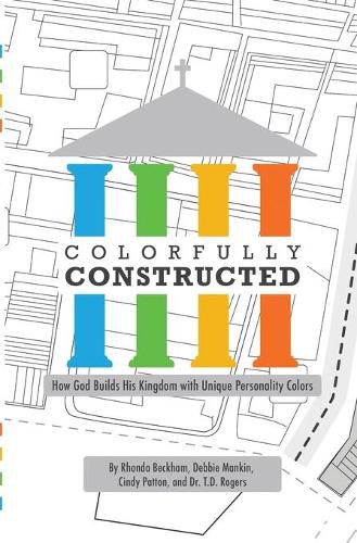 Cover image for Colorfully Constructed: How God Builds His Kingdom with Unique Personality Colors