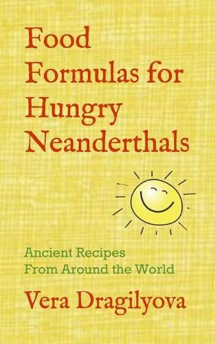 Cover image for Food Formulas for Hungry Neanderthals: Ancient Recipes From Around the World