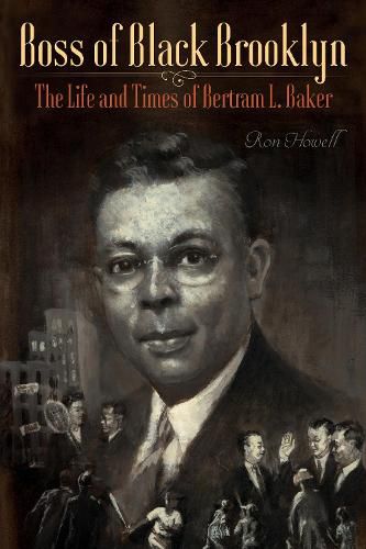 Cover image for Boss of Black Brooklyn: The Life and Times of Bertram L. Baker