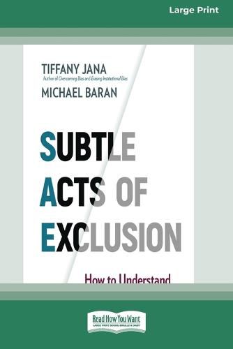 Cover image for Subtle Acts of Exclusion: How to Understand, Identify, and Stop Microaggressions (16pt Large Print Edition)