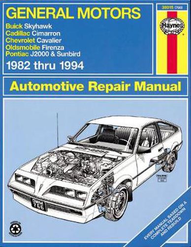 General Motors Buick Skyhawk, Cadillac Cimarron, Chevrolet Cavalier, Oldsmobile Firenza & Pontiac J-2000 & Sunbird (82 - 94): Buick Skyhawk, Cadillac Cimarron, Chevrolet Cavalier, Oldsmobile Firenza & Pontiac J-2000 & Sunbird (1982 thru 1994)