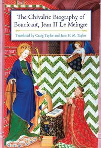 Cover image for The Chivalric Biography of Boucicaut, Jean II le Meingre